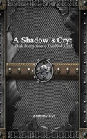 A Shadow's Cry: Dark Poetry from a Troubled Mind 1329971507 Book Cover