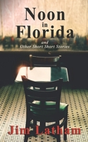 Noon in Florida: and Other Short Short Stories B09CQYLHSL Book Cover