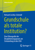 Grundschule als totale Institution?: Eine Ethnografie der Disziplinierungspraxis am Schulanfang in den USA (Edition Kasuistik) (German Edition) 3658526653 Book Cover