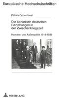 Die Kanadisch-Deutschen Beziehungen in Der Zwischenkriegszeit: Handels- Und Außenpolitik 1919-1939 3631459963 Book Cover
