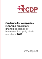 CDP's Guidance for Companies Reporting on Climate Change on Behalf of Investors & Supply Chain Members (2015) 1326177109 Book Cover
