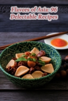 Flavors of Asia: 96 Delectable Recipes B0CL6M7B5T Book Cover