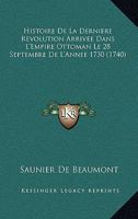 Histoire De La Derniere Revolution Arrivee Dans L'Empire Ottoman Le 28 Septembre De L'Annee 1730 (1740) 1166021645 Book Cover