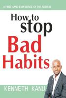 How to Stop Bad Habits: Authentic Path to Freedom 1546372296 Book Cover