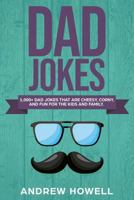 1,000+ Dad Jokes That Are Cheesy, Corny, And Fun For The Kids and Family (Dad Jokes For Kids) (Volume 1) 1725913518 Book Cover