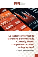 Le système informel de transferts de fonds et le Currency Board: complémentarité ou antagonisme?: Le cas des hawalas à Djibouti 6138470281 Book Cover