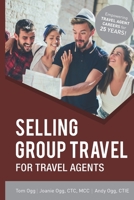 Selling Group Travel for Travel Agents: 2020 Edition B089M5ZR7X Book Cover