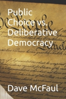 Public Choice vs. Deliberative Democracy B08TQCNGQ3 Book Cover