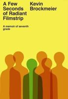 A Few Seconds of Radiant Filmstrip: A Memoir of Seventh Grade 0804169896 Book Cover