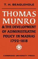 Thomas Munro And the Development of Administraive Policy in Madras: 1792-1818. The Origins of 'The Munroe System'. 0521148111 Book Cover