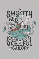 A smooth sea never made a skillful sailor: Logbuch: Kapitän, Skipper, Wassersportler Segeln Seetagebuch für Hobby-Schiffsführer | Segler | Yacht | ... | Nautisches Meilenlogbuch A5 Logbuch Journal 1659660793 Book Cover
