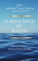 Surrounded by Water : Island Stories... Life on Three Islands 196825367X Book Cover