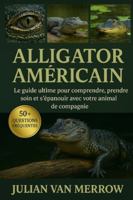 ALLIGATOR AMÉRICAIN: Le guide ultime pour comprendre, prendre soin et s'épanouir avec votre animal de compagnie B0G4M3YXT7 Book Cover