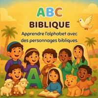 ABC Biblique: Apprendre l'alphabet avec des personnages bibliques. B0FGJMRSMH Book Cover