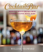 Cocktail Bar: Perfectly mixed drinks from London's iconic hotel bars 1800654332 Book Cover