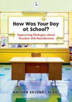 How Was Your Day at School?: Improving Dialogue about Teacher Job Satisfaction 1574822640 Book Cover