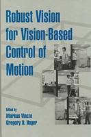 Robust Vision for Vision-Based Control of Motion (SPIE/IEEE Series on Imaging Science & Engineering) 0819435023 Book Cover