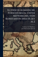 Illyrisch-Albanische Forschungen. Unter Mitwirkung von Konstantin Jirecek [et al.] (German Edition) 1024072428 Book Cover