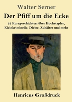 Der Pfiff um die Ecke (Großdruck): 22 Kurzgeschichten über Hochstapler, Kleinkriminelle, Diebe, Zuhälter und mehr (German Edition) 3847859935 Book Cover