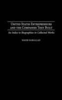 United States Entrepreneurs and the Companies They Built: An Index to Biographies in Collected Works 0313323321 Book Cover