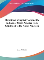 Memoirs of a Captivity Among the Indians of North America from Childhood to the Age of Nineteen 0805235205 Book Cover