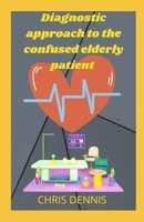 Diagnostic approach to the confused elderly patient B09L2XW9JS Book Cover