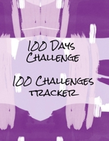 100 Days Challenge 100 Challenges Tracker: Tracker For 100 Days Challenges: Dieting, Quit Smoking, Exercising, Walking, Meditation, Prayer, Gratitude - Anything You Can Think Of 1692823450 Book Cover