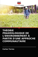 THÉORIE PRAXÉOLOGIQUE DE L'ENVIRONNEMENT À PARTIR D'UNE APPROCHE COMMUNAUTAIRE 6204037544 Book Cover