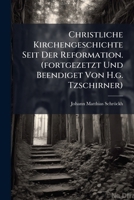 Christliche Kirchengeschichte Seit Der Reformation. (fortgezetzt Und Beendiget Von H.g. Tzschirner).... 1279034998 Book Cover