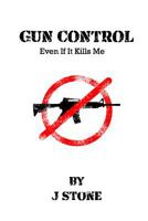 Gun Control: Even If It Kills Me 1986951510 Book Cover