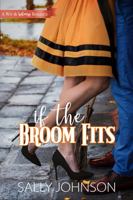 If the Broom Fits: A Wit and Whimsy Romance 0997661860 Book Cover