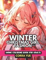 Winter Christmas Girl Fashion - Anime Coloring Book For Adults Vol.1: Glamorous Hairstyle, Makeup & Beautiful Faces, With Stunning Portraits Of Anime B0CQ569334 Book Cover