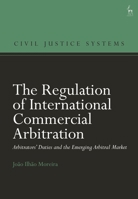 The Regulation of International Commercial Arbitration: Arbitrators’ Duties and the Emerging Arbitral Market 1509962697 Book Cover