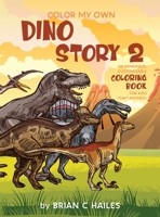 Color My Own Dino Story 2 : An Immersive, Customizable Coloring Book for Kids (That Rhymes!) 1951374436 Book Cover