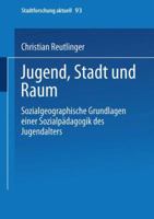 Jugend, Stadt Und Raum: Sozialgeographische Grundlagen Einer Sozialpadagogik Des Jugendalters 3810038326 Book Cover