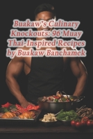 Buakaw's Culinary Knockouts: 96 Muay Thai-Inspired Recipes by Buakaw Banchamek B0CRHHD4ZY Book Cover