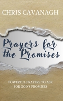 Prayers for the Promises: Powerful Prayers to Ask for God's Promises B0CTV1VDQJ Book Cover
