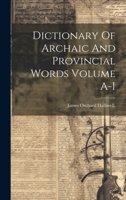 Dictionary Of Archaic And Provincial Words Volume A-I 102151408X Book Cover