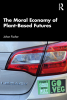 The Moral Economy of Plant-Based Futures 1032660023 Book Cover