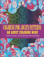 Coloring For Adults Patterns:: An Adult Coloring Book With Fun, Easy, And Relaxing Coloring Pages B08HRRD87V Book Cover