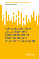 Achieving a Resilient Circular Economy Through Emerging Technologies and Uncertainty Calculation (SpringerBriefs in Operations Management) 9819557046 Book Cover