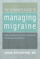 The Woman's Guide to Managing Migraine: Understanding the Hormone Connection to Find Hope and Wellness 0199744807 Book Cover