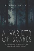 A Variety of Scares: A Collection of Twisting and Terrifying Short Stories 179215884X Book Cover
