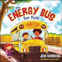 The Energy Bus for Kids: A Story about Staying Positive and Overcoming Challenges 1118287355 Book Cover