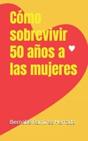 Cómo sobrevivir 50 años a las mujeres (Spanish Edition) B0GS92CHG1 Book Cover