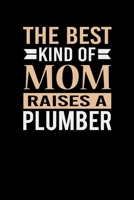 The Best Kind Of Mom Raises A Plumber: Mother's day Plumber Mom Writing Journal Lined, Diary, Notebook (6 x 9) 120 Page 1673810055 Book Cover