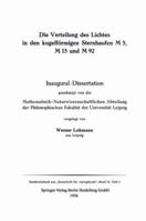 Die Verteilung Des Lichtes in Den Kugelformigen Sternhaufen M 5, M 15 Und M 92: Inaugural Dissertation Genehmigt Von Der Mathematisch-Naturwissenschaftlichen Abteilung Der Philosophischen Fakultat Der 3662408295 Book Cover