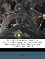 Beitr GE Zur Kenntni Der Justizverfassung Und Juristischen Litteratur in Den Preussischen Staaten, Volume 14 117984064X Book Cover