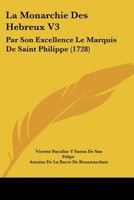 La Monarchie Des Hebreux V3: Par Son Excellence Le Marquis De Saint Philippe (1728) 1166186490 Book Cover