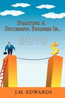 Starting a Successful Business in 2010 1450532330 Book Cover
